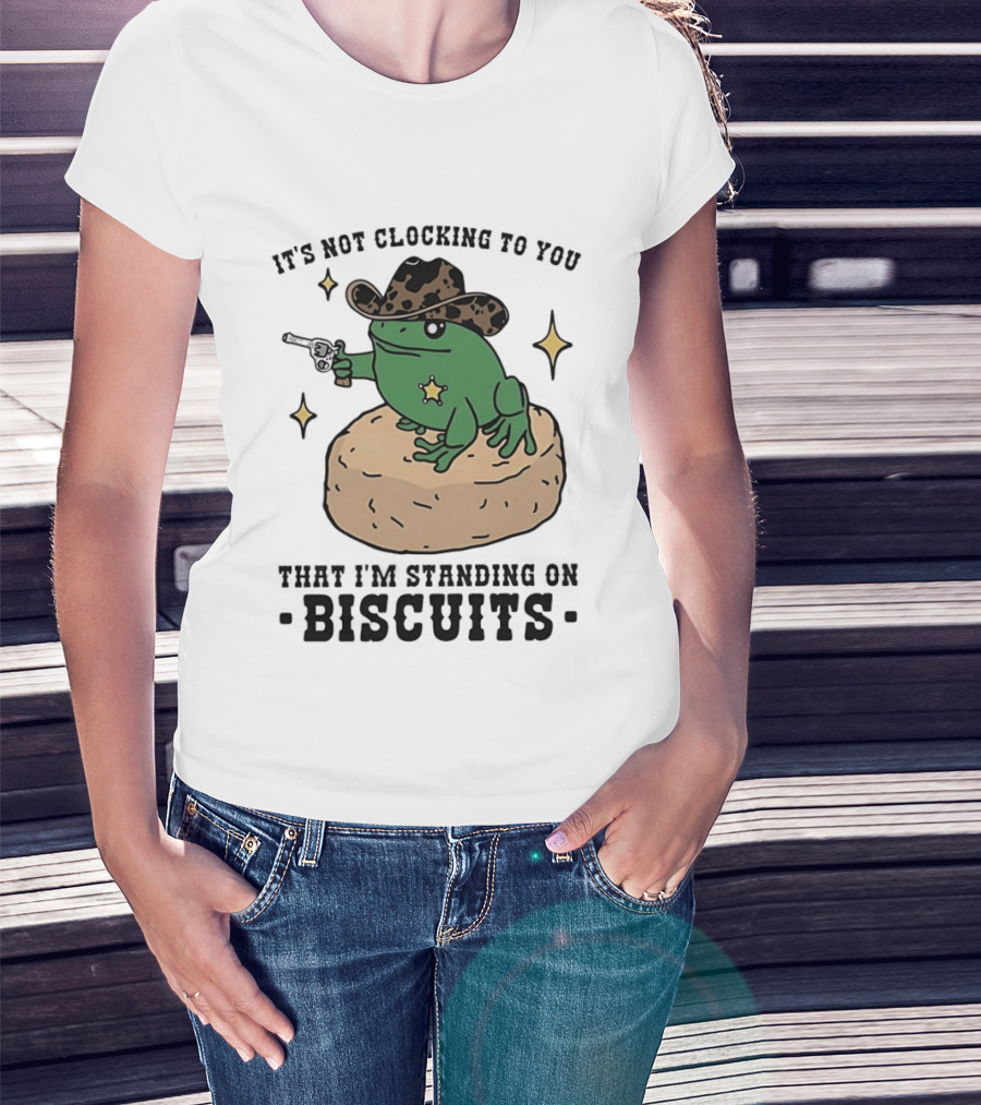 It's Not Ing To You Frog Cowboy Standing On Biscuits T-Shirt