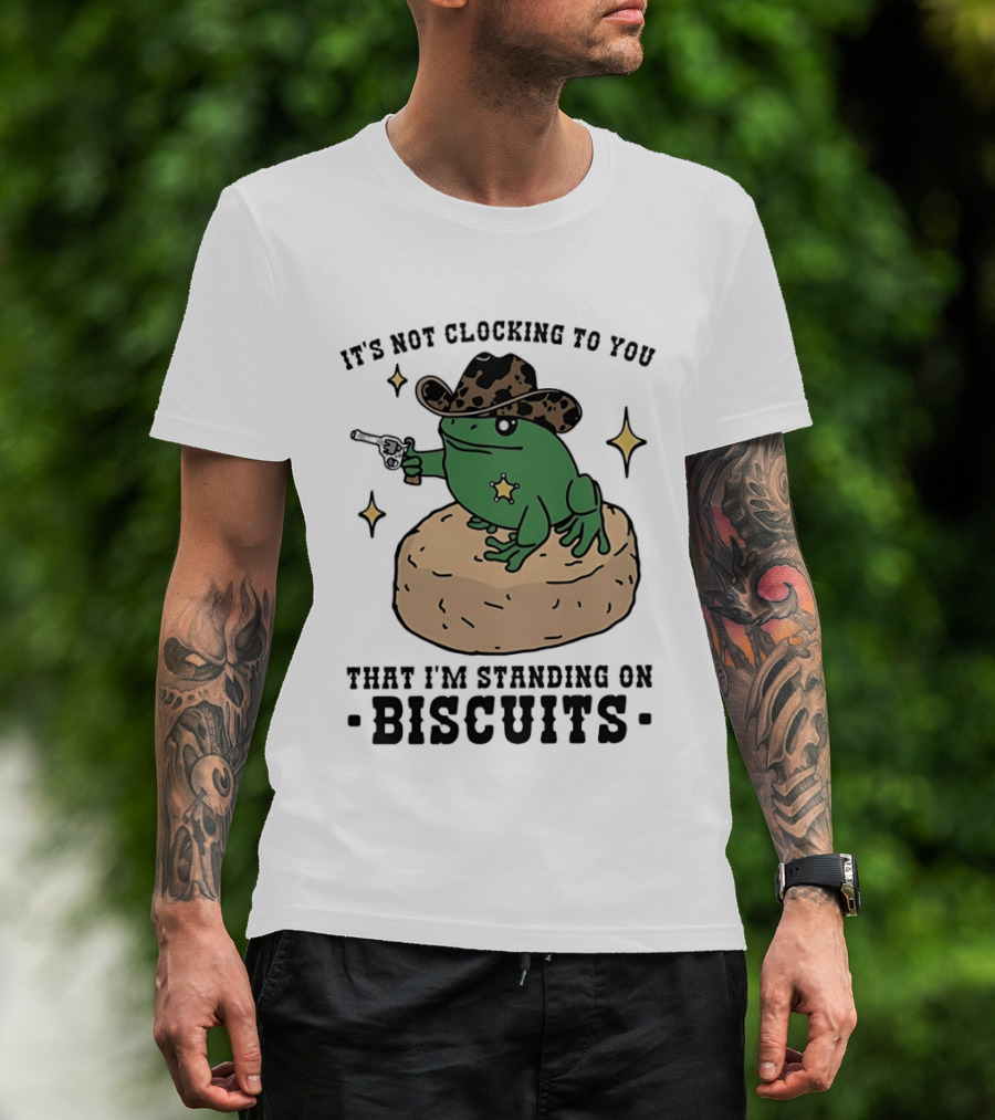 It's Not Ing To You Frog Cowboy Standing On Biscuits T-Shirt