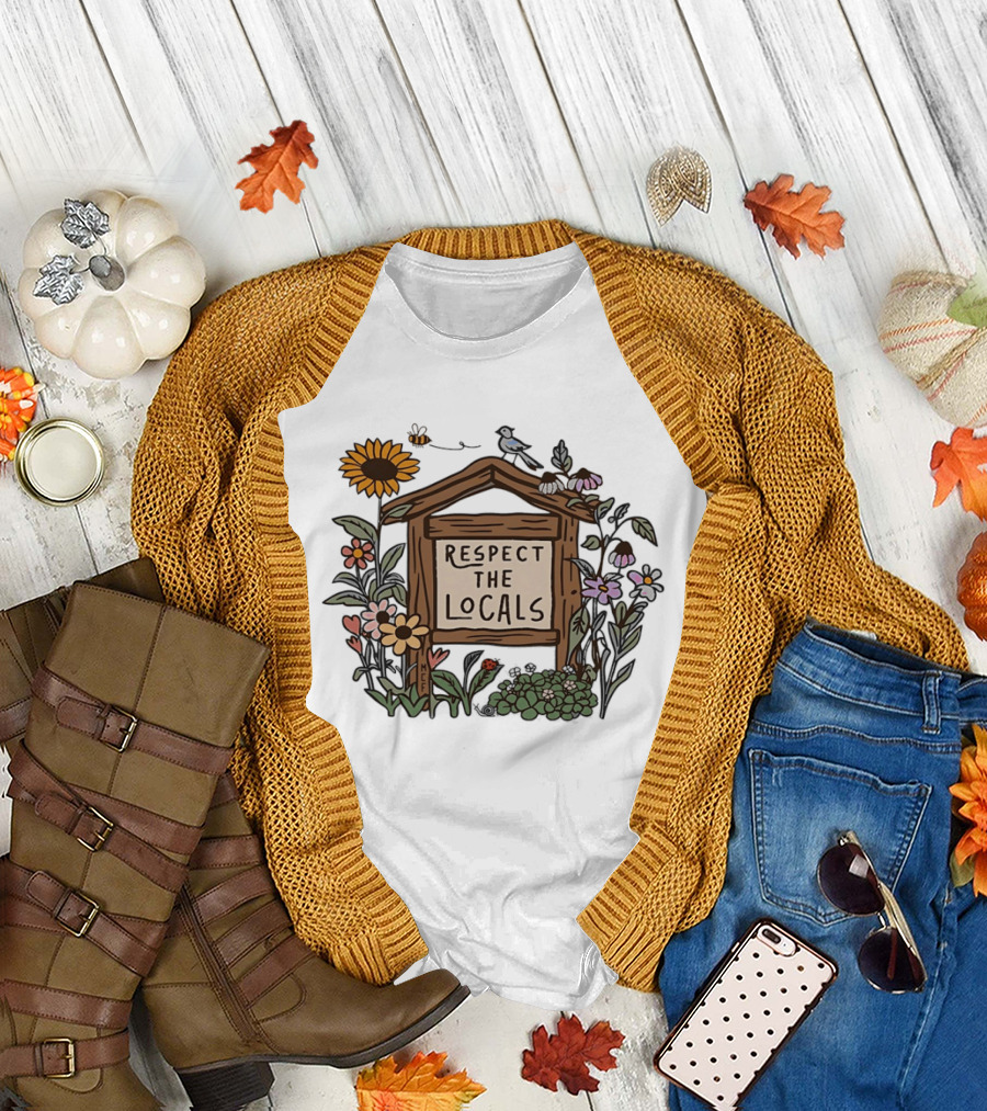 Respect The Locals Sign with Sunflowers Birds and Flowers T-Shirt