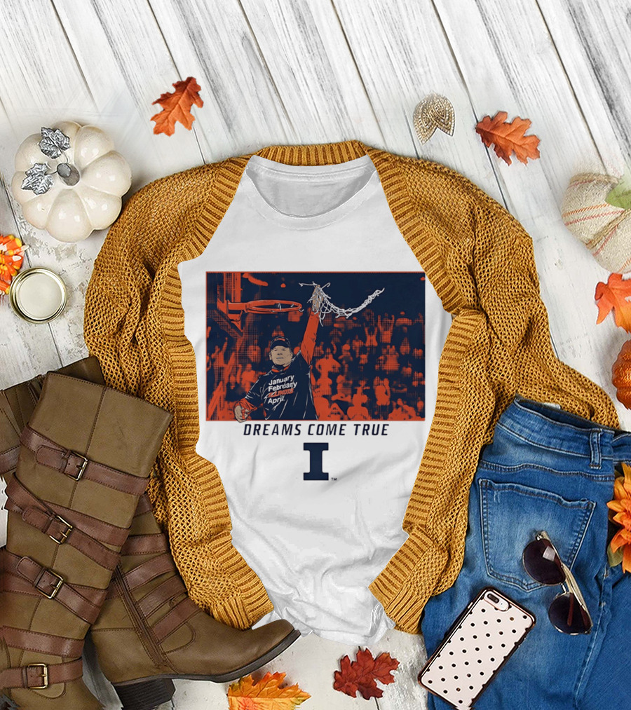 January February Illinois April Basketball Dreams Come True I T-Shirt