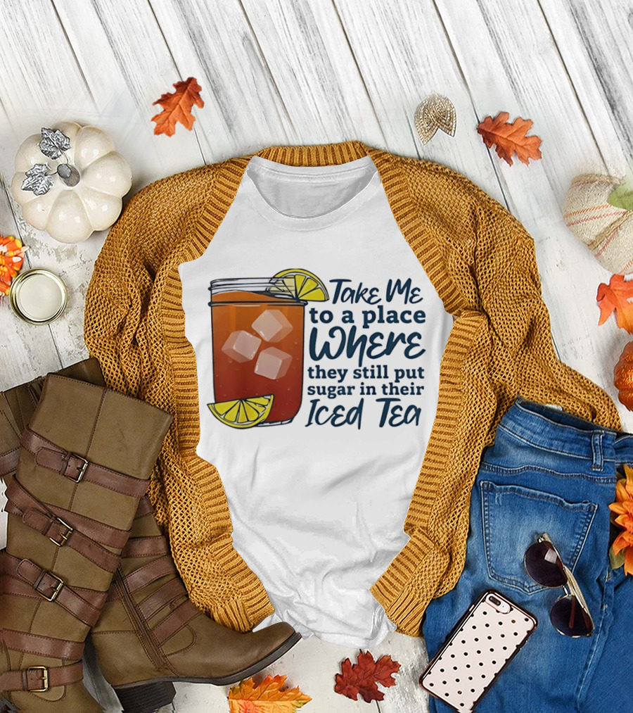 Take Me to a Place Where They Still Put Sugar in Their Iced Tea Classic Beverage T-Shirt