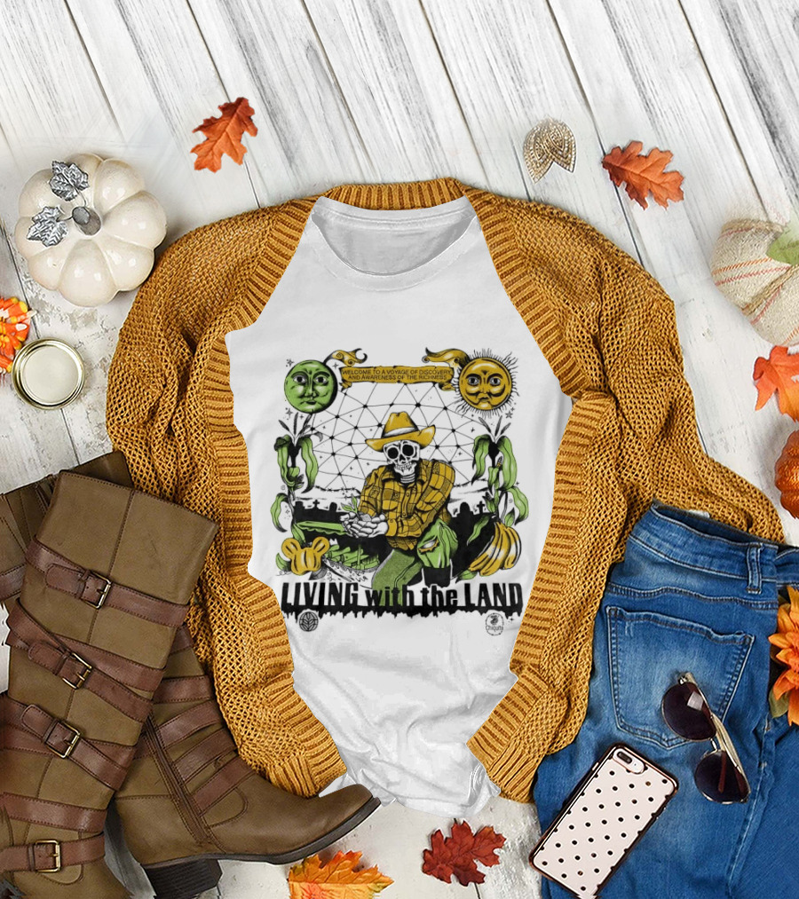 Living with the Land Welcome to a Voyage of Discovery and Awareness of the Richness T-Shirt