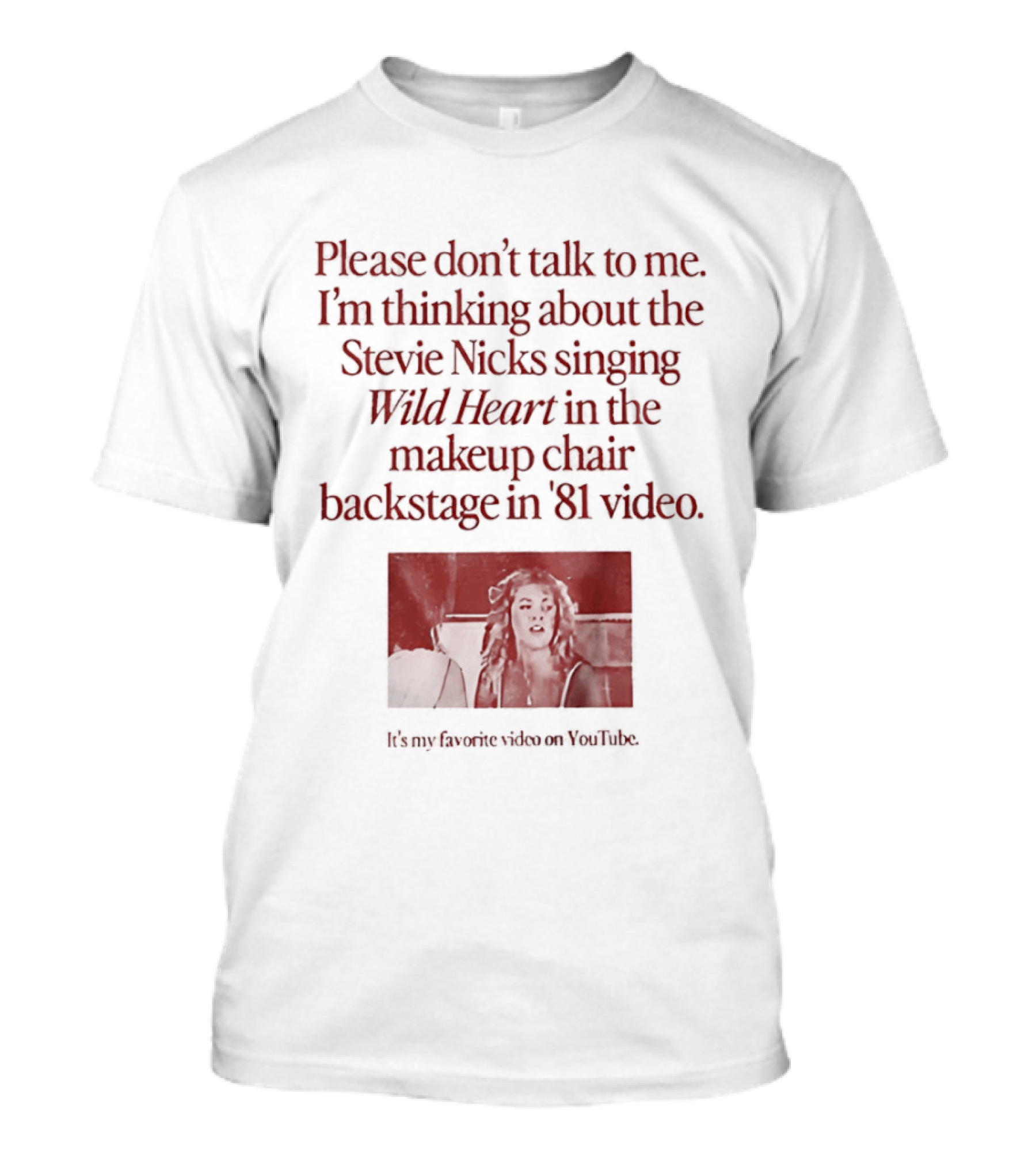 Please Don't Talk To Me I'm Thinking About Stevie Nicks Singing Wild Heart Makeup Chair Backstage '81 Video T-Shirt