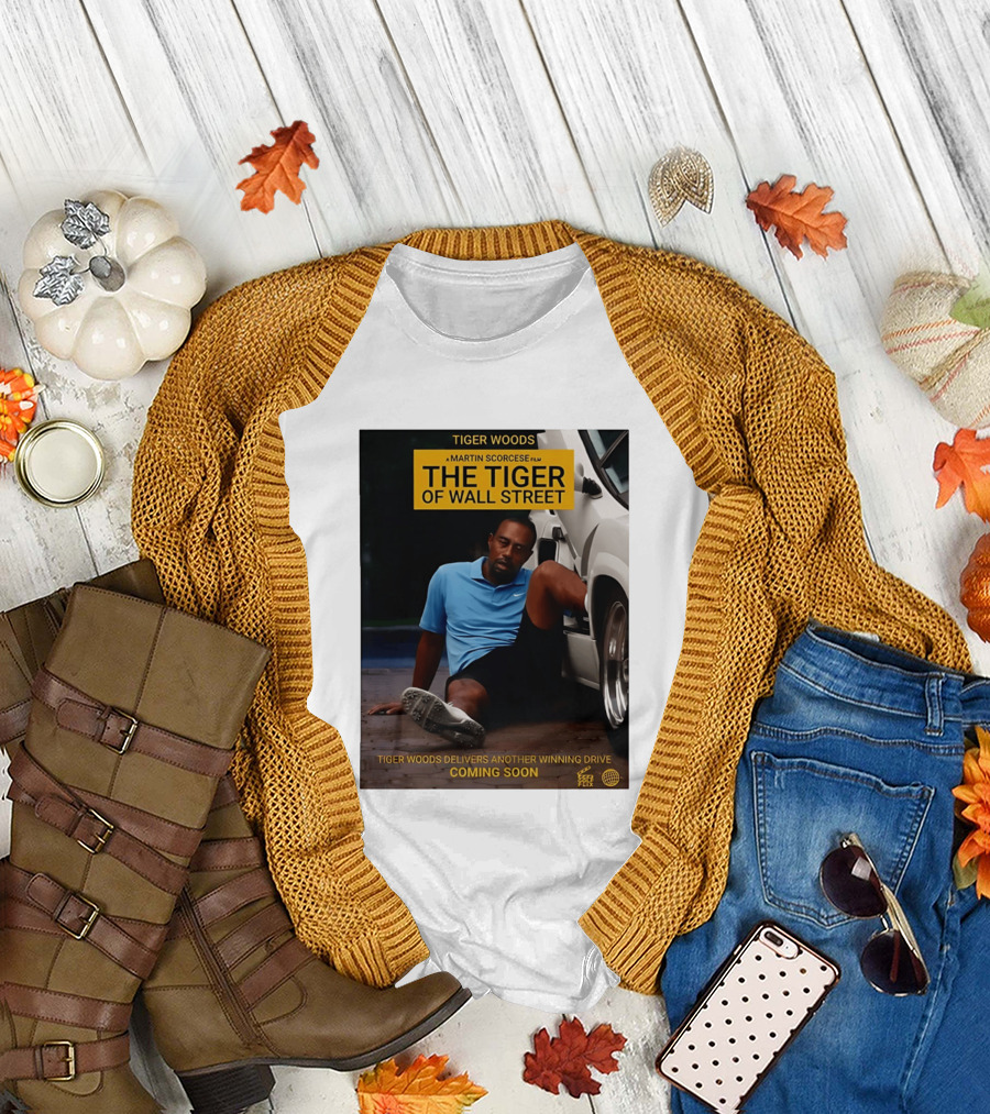Tiger Woods A Martin Scorsese Film The Tiger Of Wall Street Tiger Woods Delivers Another Winning Drive Coming Soon T-Shirt