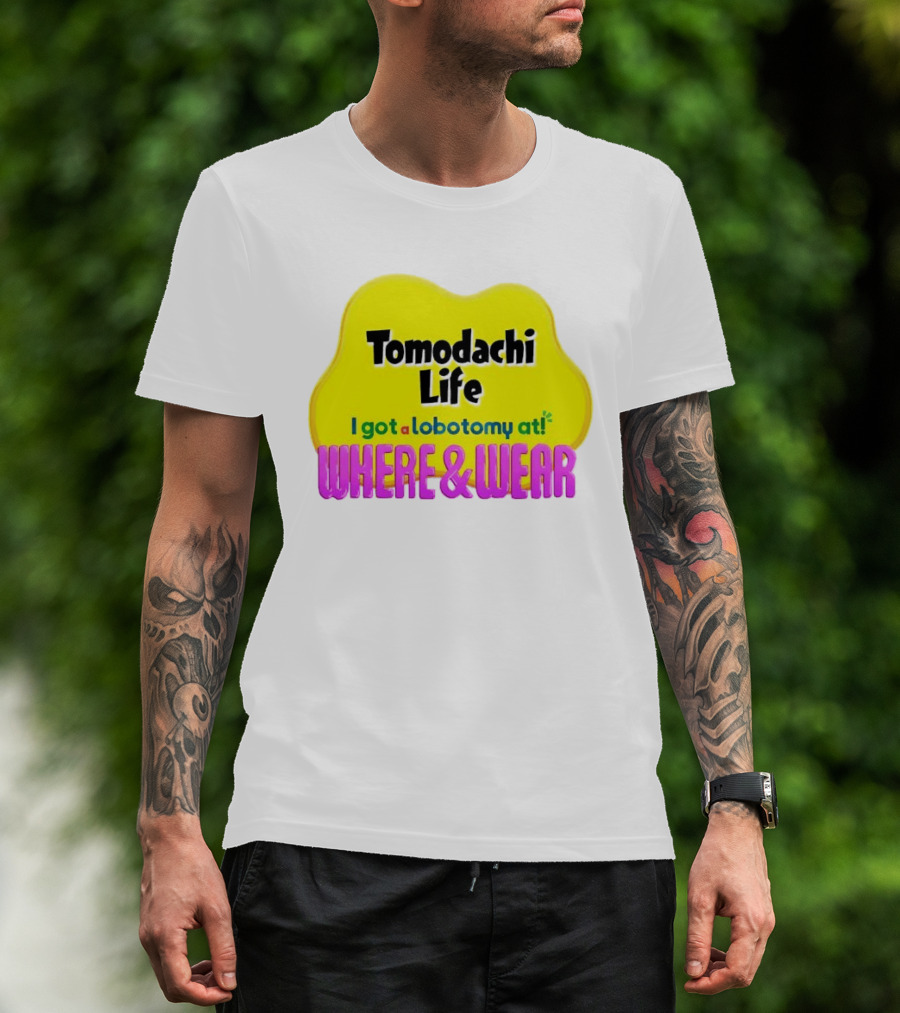 Tomodachi Life I Got A Lobotomy At Where And Wear T-Shirt