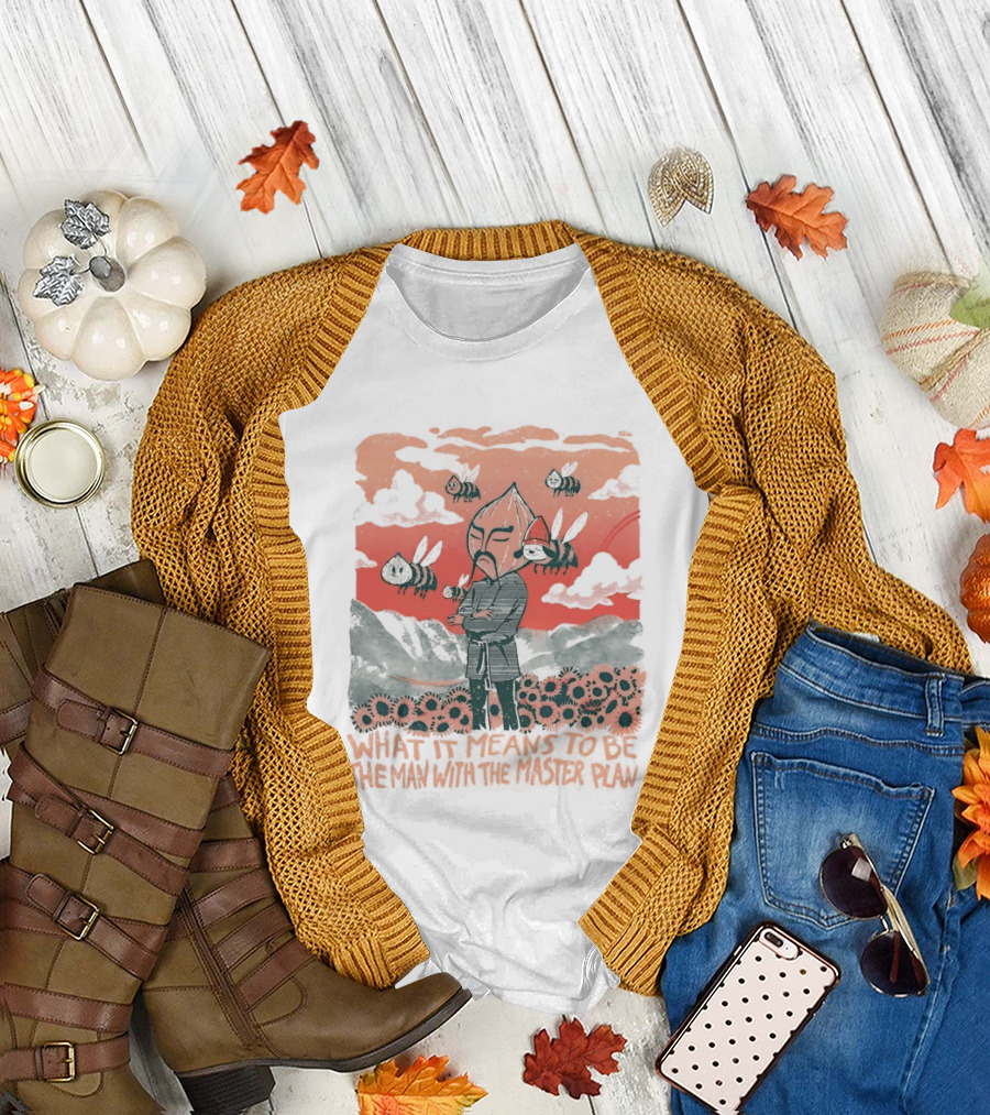 What It Means To Be The Man With The Master Plan With Bees And Flowers T-Shirt