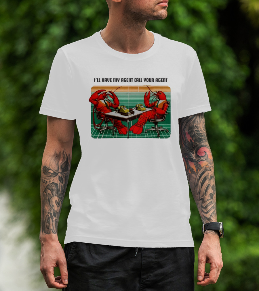 Best I'll Have My Agent Call Your Agent Lobsters On Phones T-Shirt