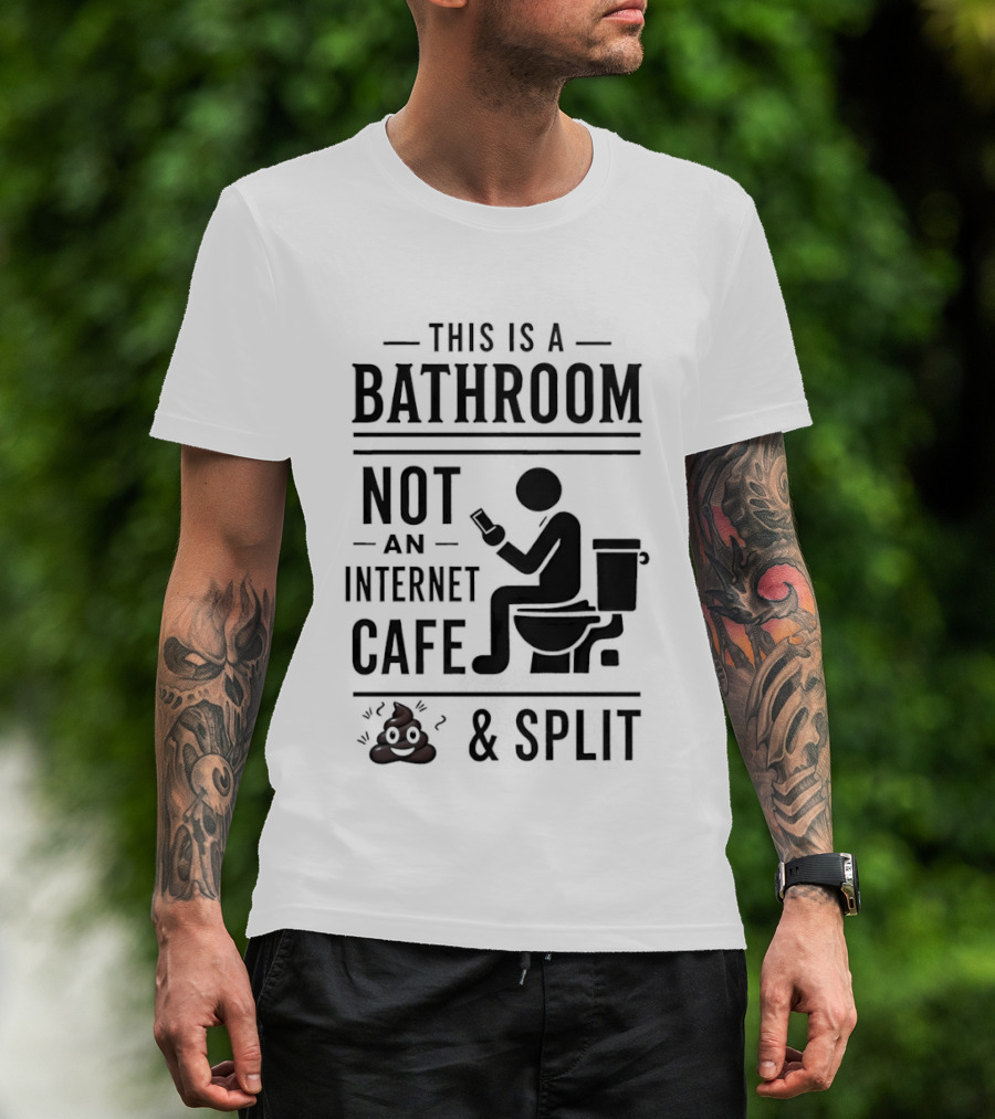 This Is A Bathroom Not An Internet Cafe & Split VIP 2 T-Shirt