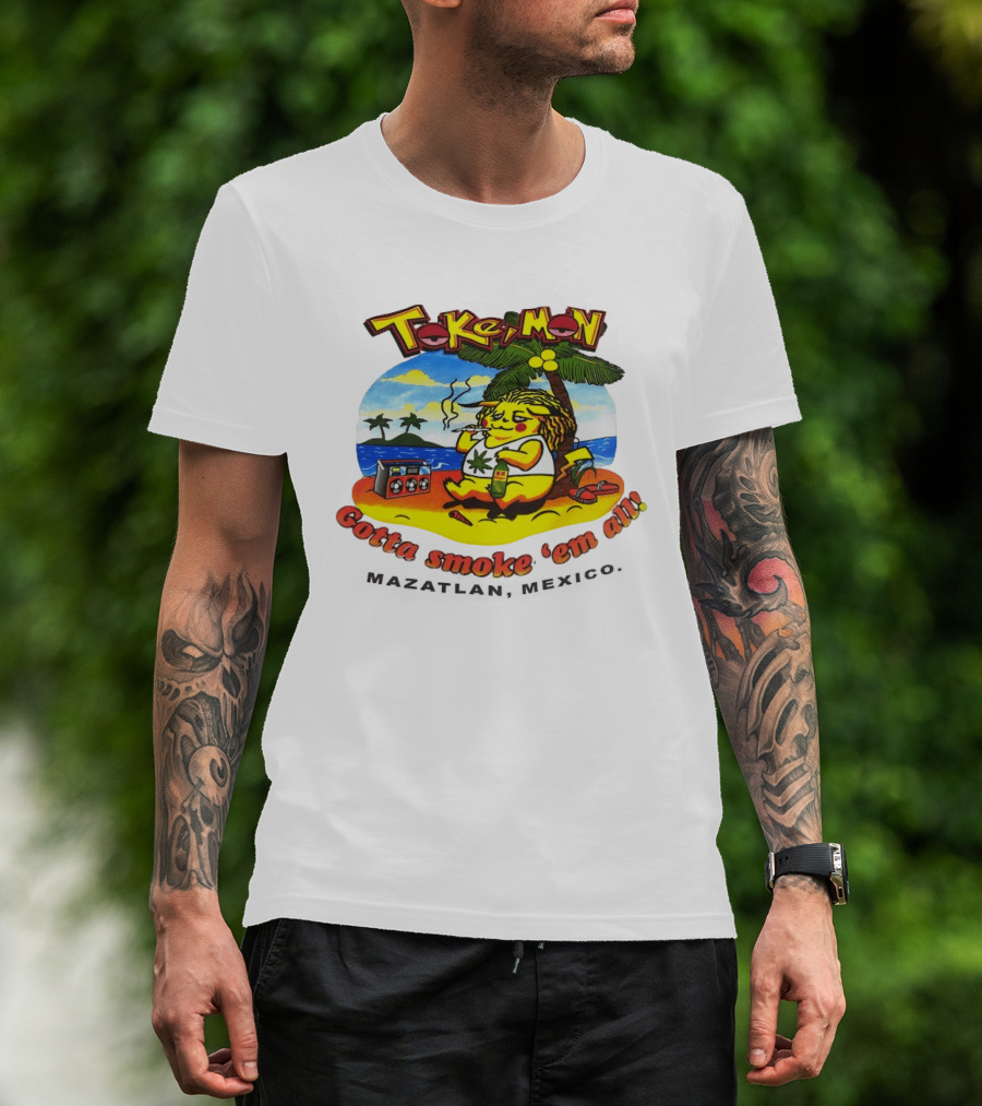 Tokemon Pikachu Gotta Smoke 'Em All Mazatlan Mexico Beach Vibes T-Shirt