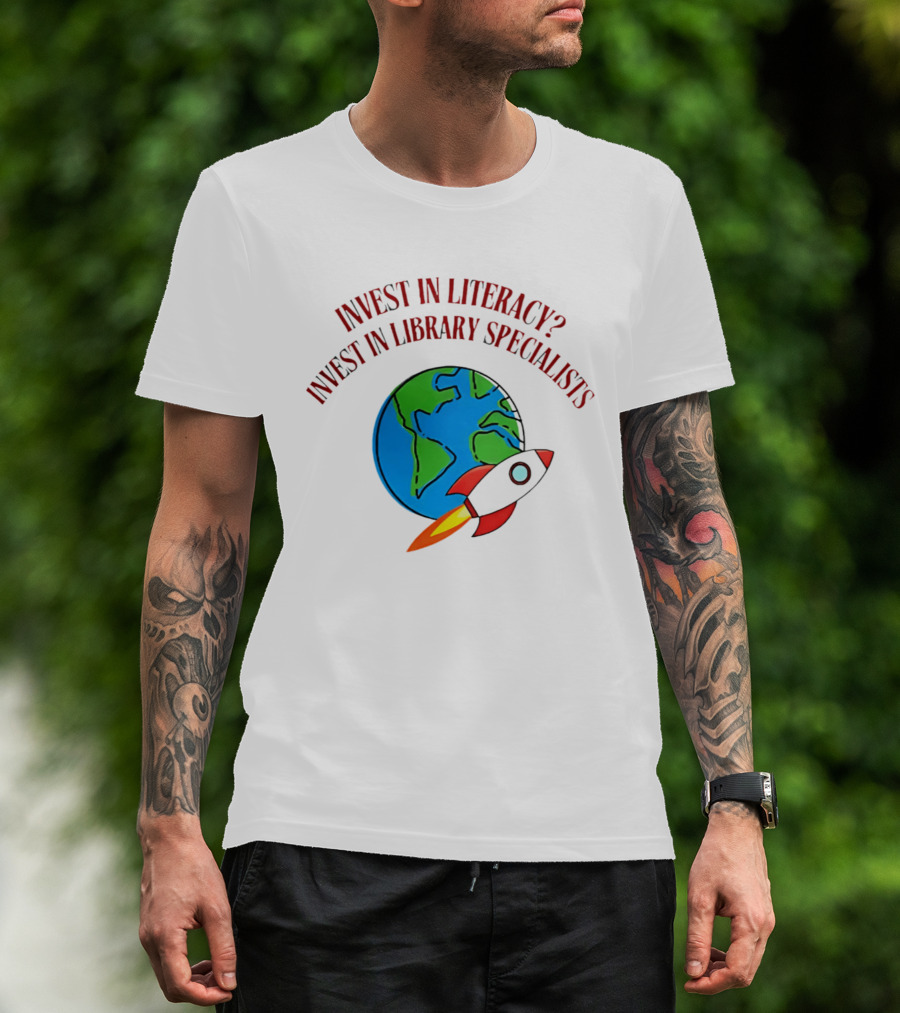 Invest In Literacy Invest In Library Specialists Rocket Earth T-Shirt