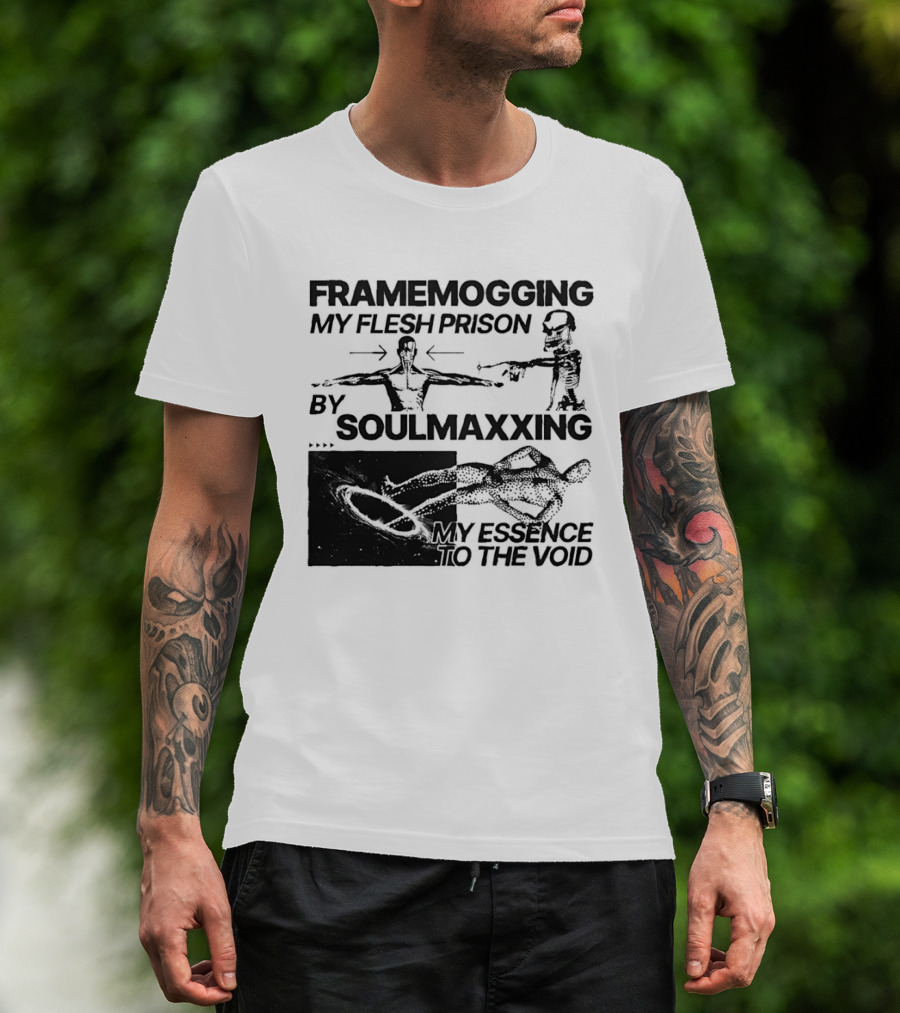 Framemogging My Flesh Prison By Soulmaxxing Essence To The Void T-Shirt