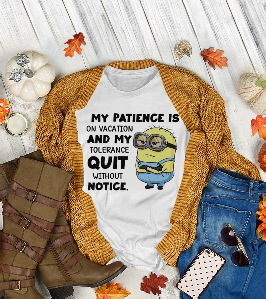 Minion My Patience Is on Vacation and My Tolerance Quit Without Notice T-Shirt