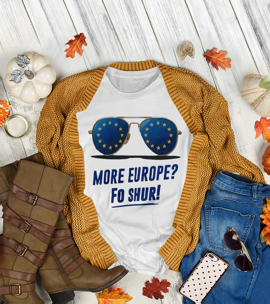 More Europe Fo Shur European Union Sunglasses T-Shirt