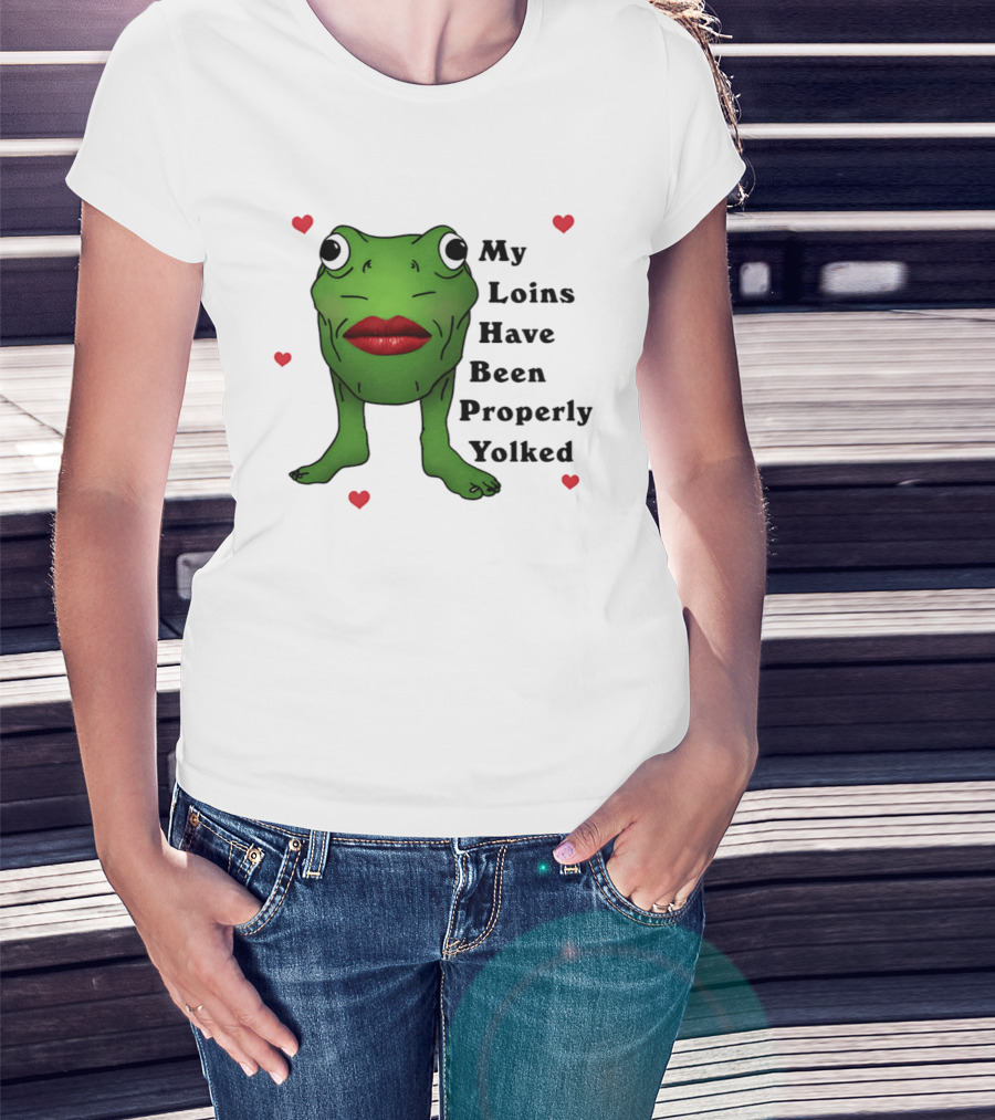 My Loins Have Been Properly Yolked Frog Meme With Lipstick And Hearts T-Shirt