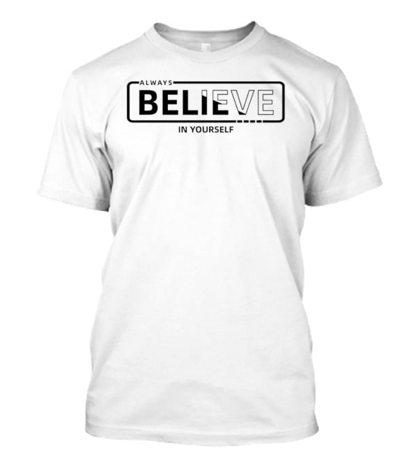Always Believe In Yourself Empowerment Message T-Shirt