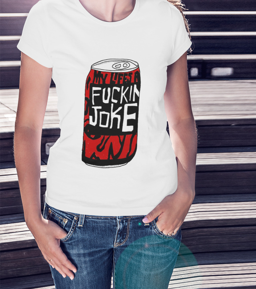 Cherry Coke My Life's A F***in Joke Can T-Shirt