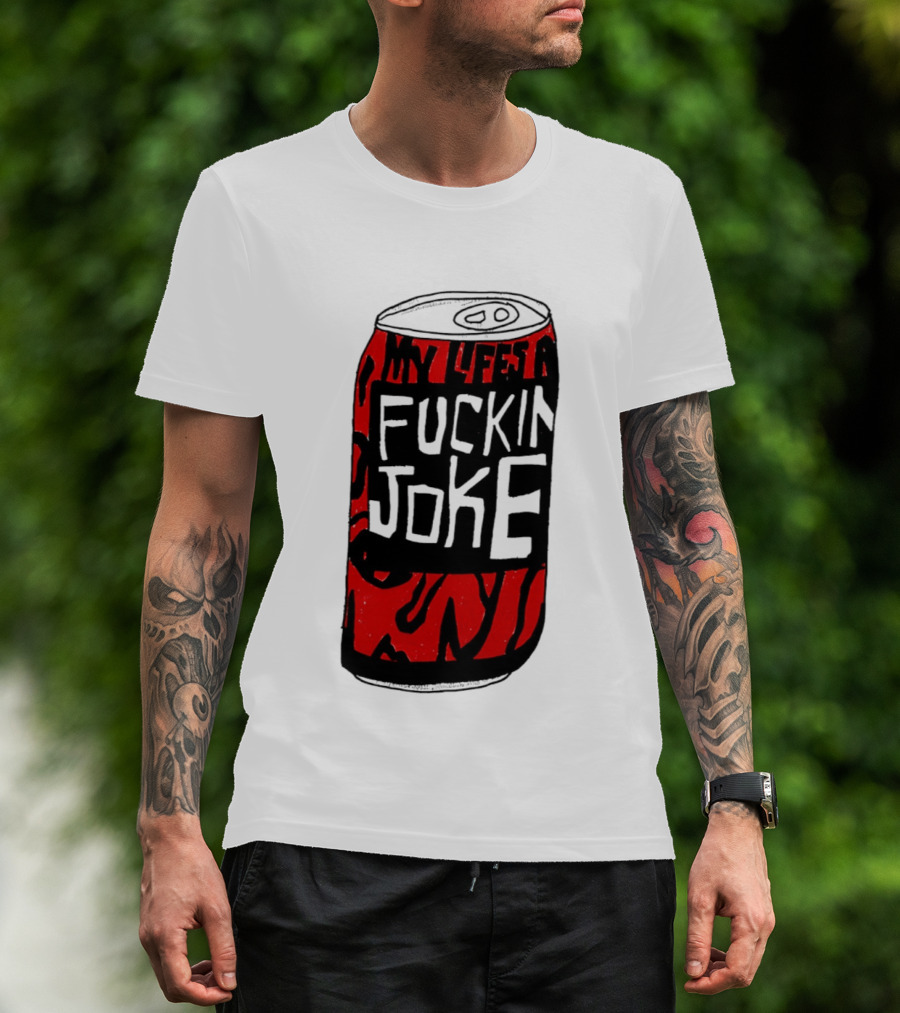 Cherry Coke My Life's A F***in Joke Can T-Shirt