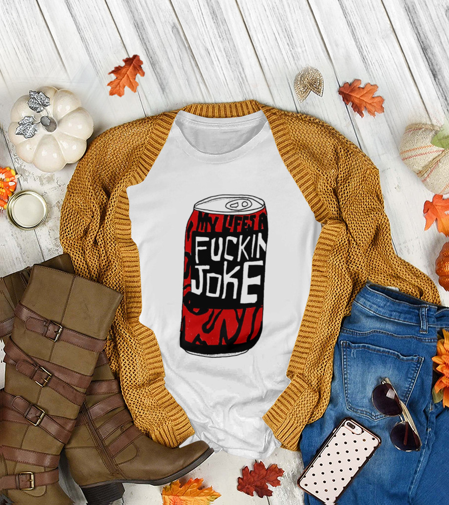 Cherry Coke My Life's a F***in Joke Can T-Shirt