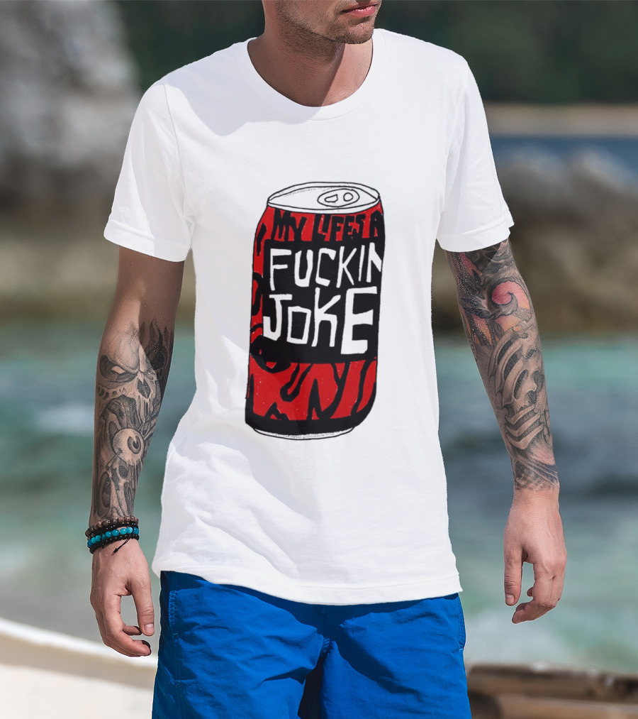 Cherry Coke My Life's A F***in Joke Can T-Shirt