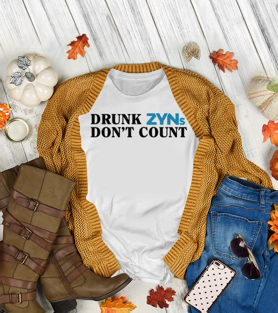 Drunk ZYNs Don't Count Bold Fun T-Shirt
