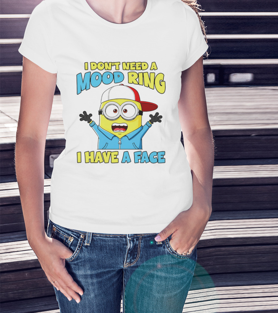 Minion I Don't Need A Mood Ring I Have A Face Funny Expression T-Shirt