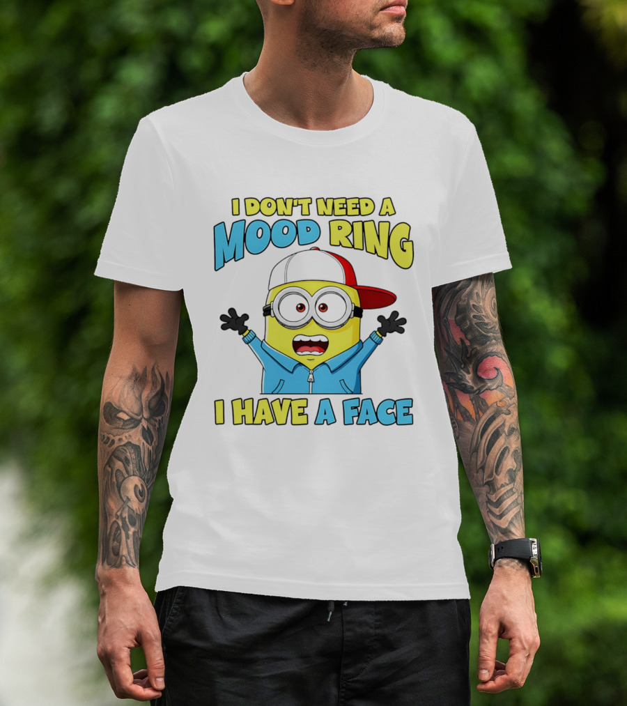 Minion I Don't Need A Mood Ring I Have A Face Funny Expression T-Shirt