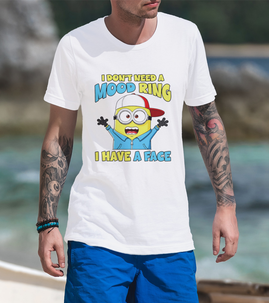Minion I Don't Need A Mood Ring I Have A Face Funny Expression T-Shirt