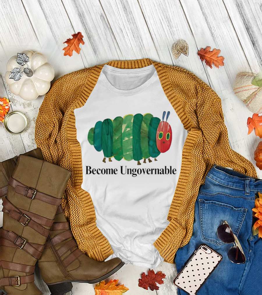 The Very Hungry Caterpillar Become Ungovernable T-Shirt