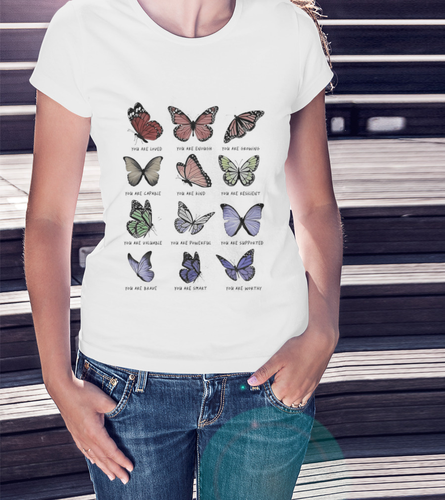 Butterfly Affirmations You Are Loved You Are Enough You Are Growing Positive Uplifting Message T-Shirt