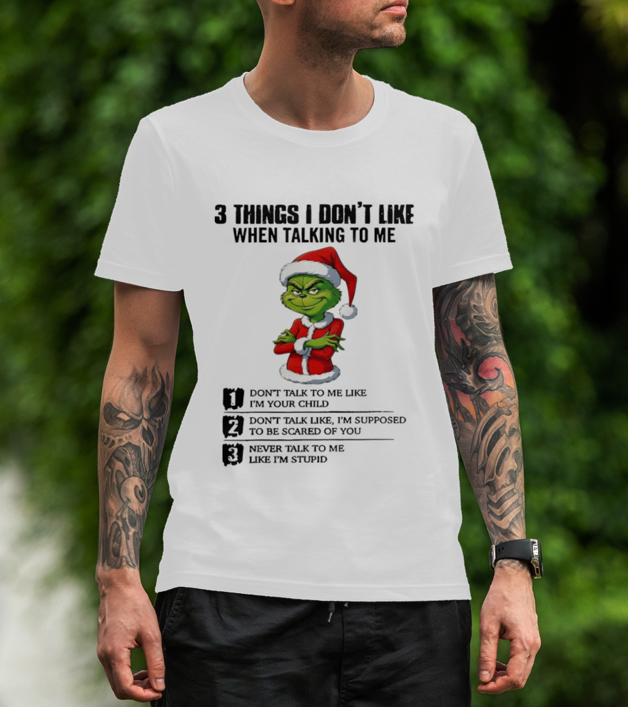 Grinch Santa Hat 3 Things I Don't Like When Talking To Me Don't Talk To Me Like I'm Your Child Merry Christmas T-Shirt