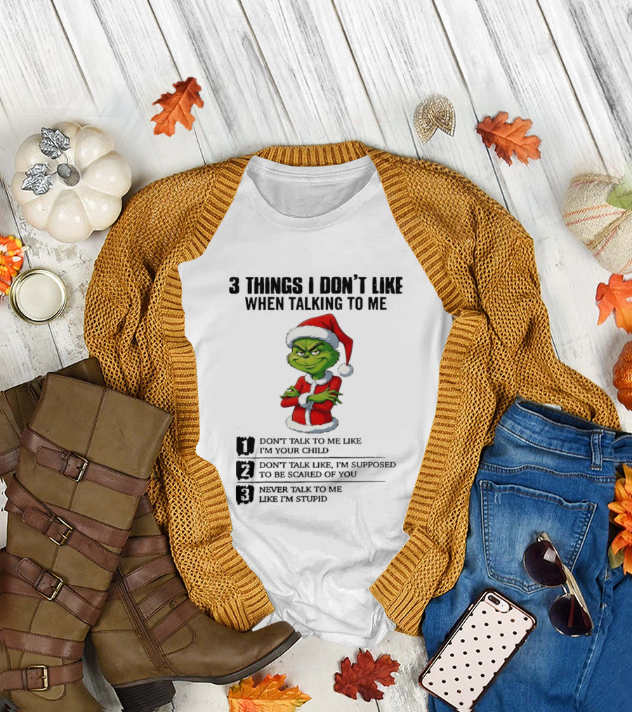 Grinch Santa Hat 3 Things I Don't Like When Talking to Me Don't Talk to Me Like I'm Your Child Merry Christmas T-Shirt