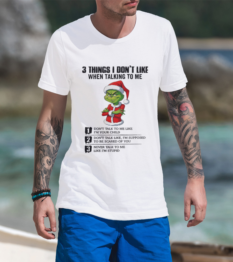 Grinch Santa Hat 3 Things I Don't Like When Talking To Me Don't Talk To Me Like I'm Your Child Merry Christmas T-Shirt