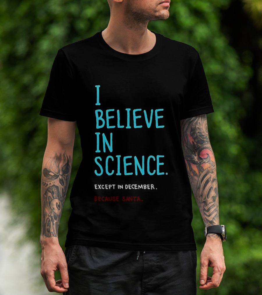I Believe In Science Except In December Because Santa Letter T-Shirt