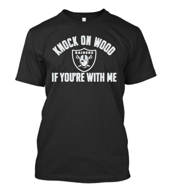Raiders Knock On Wood If You're With Me Football Team Fan T-Shirt