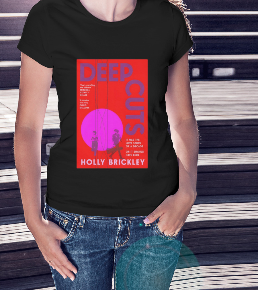 Deep Cuts Holly Brickle Love Story Of A Decade Or It Should Have Been T-Shirt