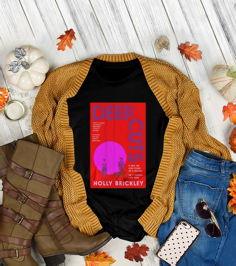 Deep Cuts Holly Brickle Love Story Of A Decade Or It Should Have Been T-Shirt