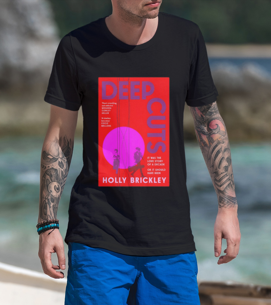 Deep Cuts Holly Brickle Love Story Of A Decade Or It Should Have Been T-Shirt