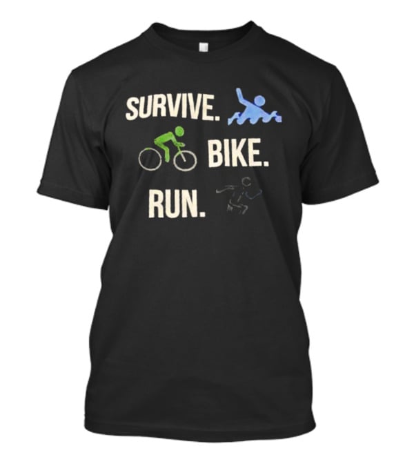 Survive Bike Run Active Lifestyle Triathlon Swimming Cycling Running T-Shirt