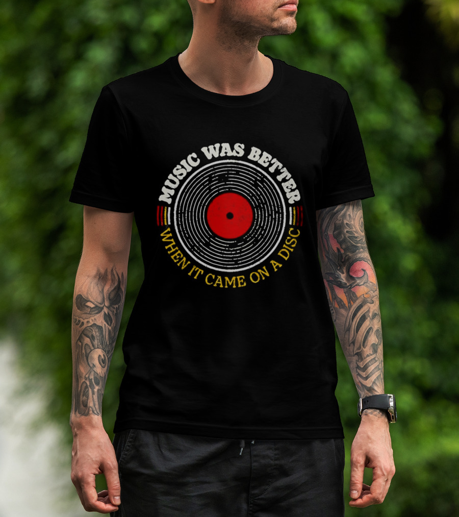 Music Was Better When It Came On A Disc Retro Vinyl Record T-Shirt