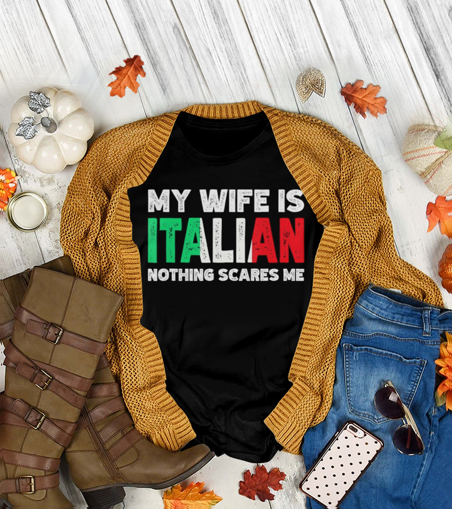 My Wife Is Italian Nothing Scares Me Tricolore T-Shirt