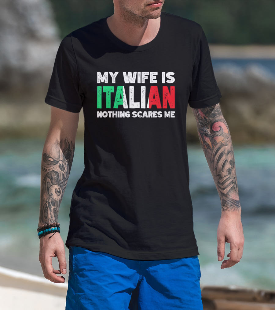 My Wife Is Italian Nothing Scares Me Tricolore T-Shirt