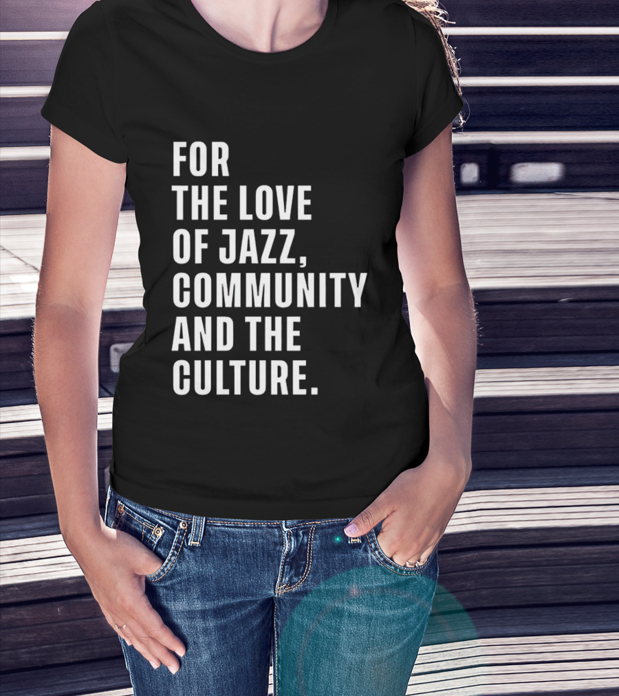 For The Love Of Jazz Community And The Culture T-Shirt