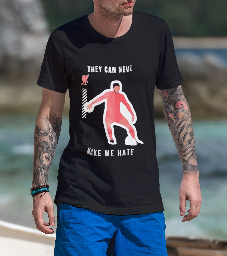 Liverpool FC Player They Can Never Make Me Hate You T-Shirt