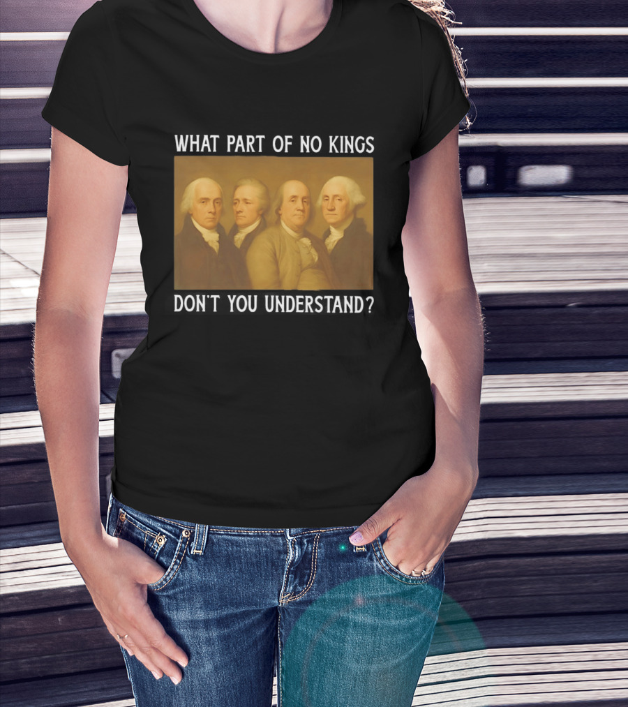 George Washington No Kings Founding Fathers Humor T-Shirt