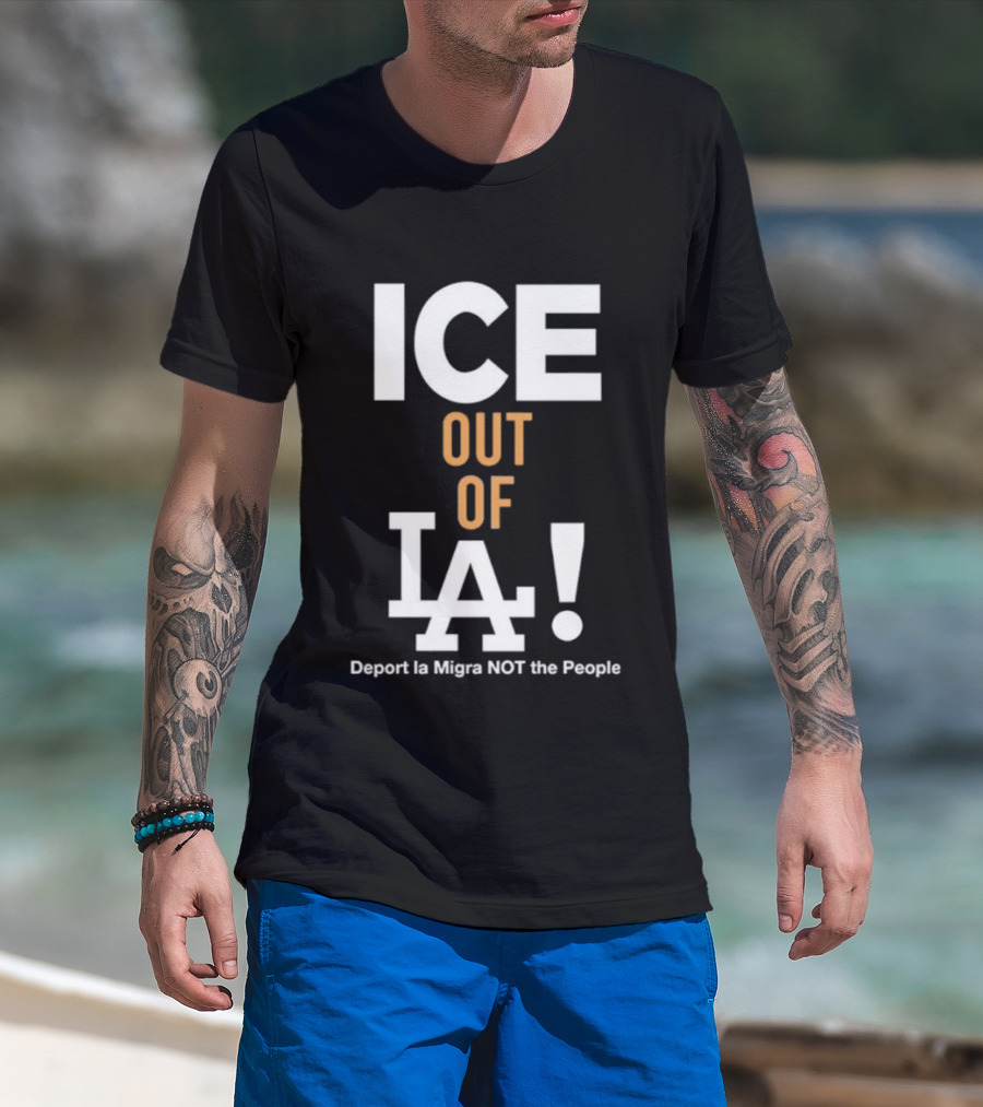 Los Angeles Dodgers ICE Out Of LA Deport La Migra NOT The People T-Shirt