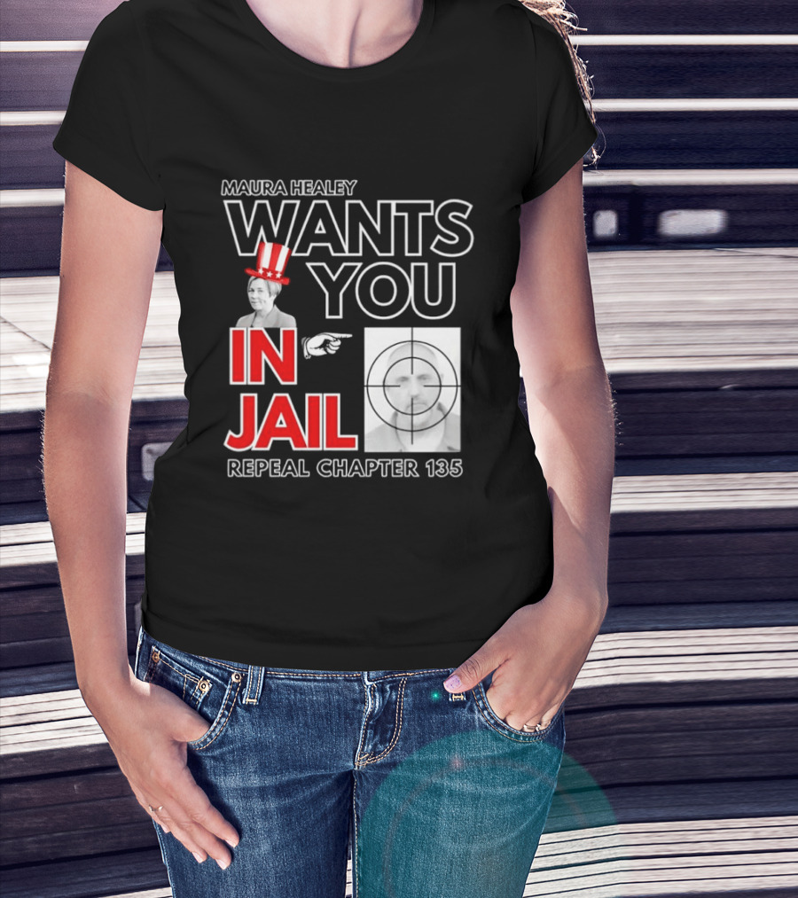 Maura Healey Wants You In Jail Repeal Chapter 135 Patriotic Uncle Sam T-Shirt