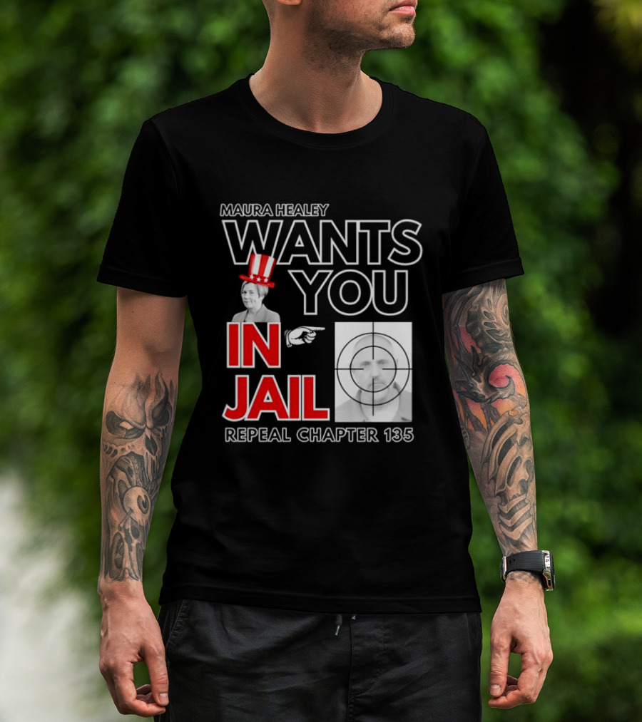 Maura Healey Wants You In Jail Repeal Chapter 135 Patriotic Uncle Sam T-Shirt