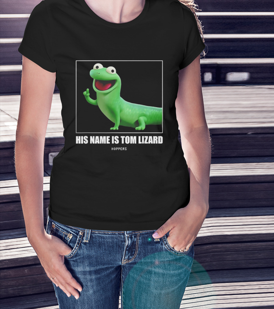 Tom Lizard Hoppers Movie His Name Is Tom T-Shirt