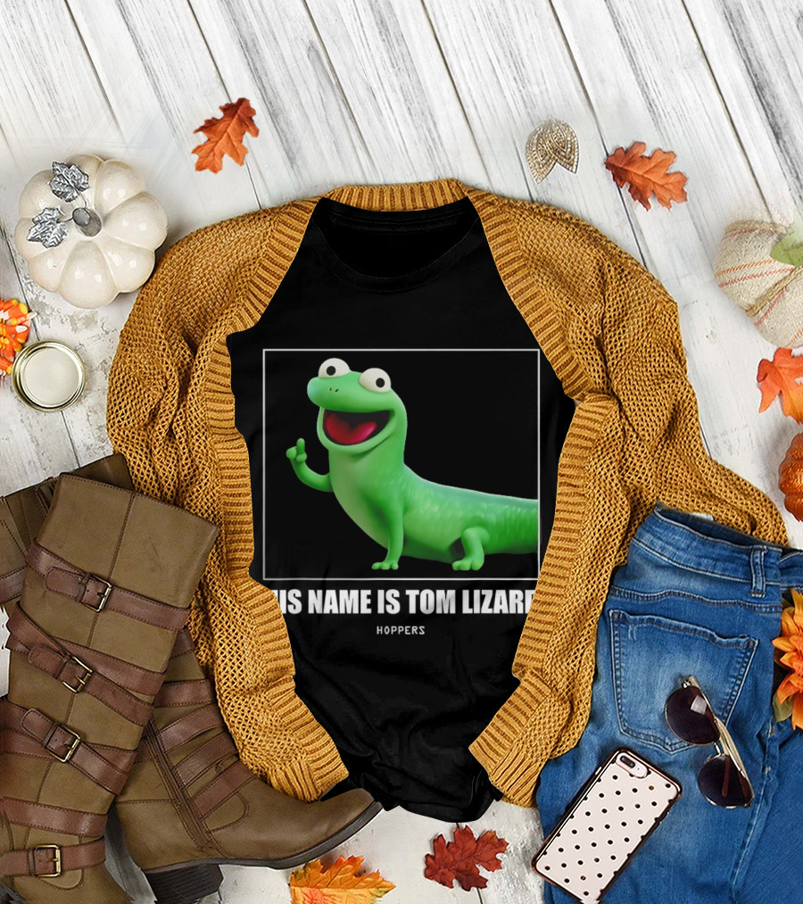 Tom Lizard Hoppers Movie His Name Is Tom T-Shirt