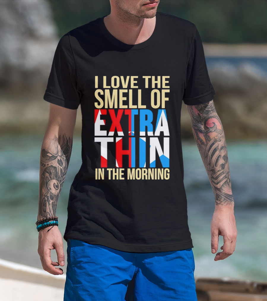 I Love The Smell Of Extra Thin In The Morning Red White Blue Letters T-Shirt